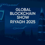 Global Blockchain Show Riyadh 2025 – Saudi Arabia’s Bold Step into the Future of Web3