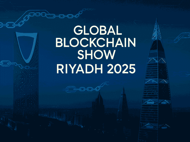 Global Blockchain Show Riyadh 2025 – Saudi Arabia’s Bold Step into the Future of Web3